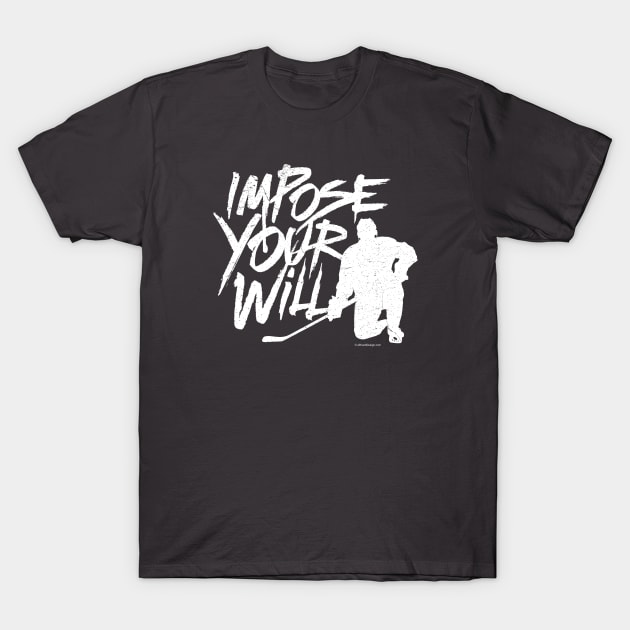 Impose Your Will (Hockey) T-Shirt by eBrushDesign